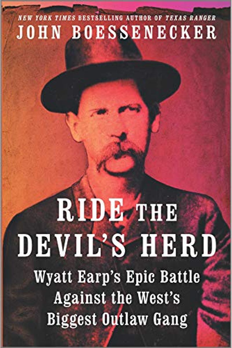 Ride The Devil's Herd: Wyatt Earp's Epic Battle Against The West's Biggest Outlaw Gang