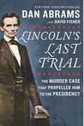 Lincoln's Last Trial: The Murder Case That Propelled Him To The Presidency