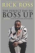 The Perfect Day To Boss Up: A Hustler's Guide To Building Your Empire