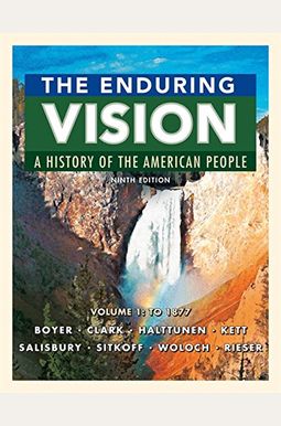 The Enduring Vision: A History Of The American People, Volume 1: To 1877 The Enduring Vision: A History Of The American People, Volume 1: To 1877