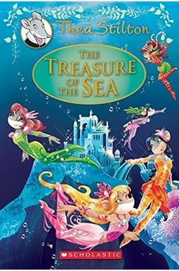 The Treasure Of The Sea (Thea Stilton: Special Edition #5): A Geronimo Stilton Adventure Volume 5 The Treasure Of The Sea (Thea Stilton: Special Edition #5): A Geronimo Stilton Adventure Volume 5