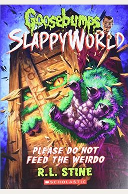 Please Do Not Feed The Weirdo (Goosebumps Slappyworld #4): Volume 4 Please Do Not Feed The Weirdo (Goosebumps Slappyworld #4): Volume 4