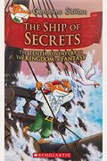 The Ship Of Secrets (Geronimo Stilton And The Kingdom Of Fantasy #10): Volume 10