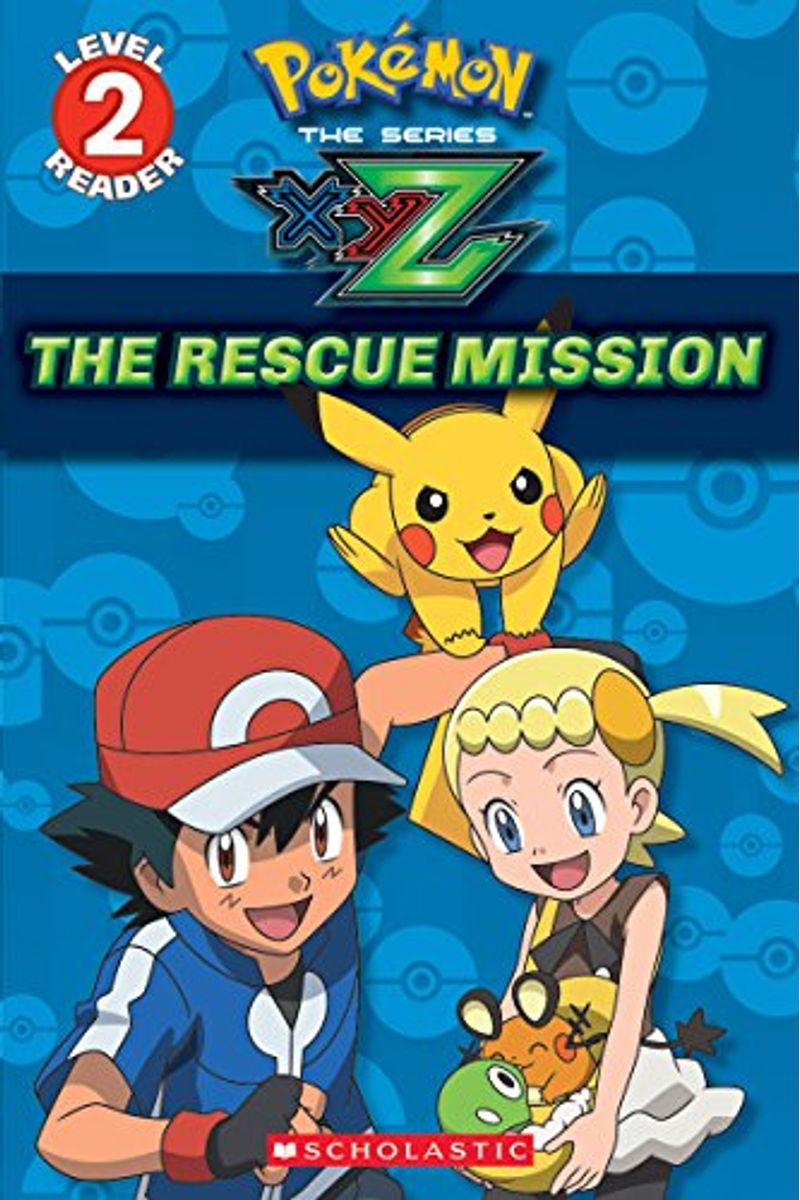 The Rescue Mission (PokéMon Kalos: Scholastic Reader, Level 2): Volume 1
