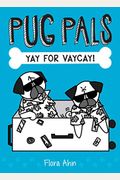 Yay For Vaycay! (Pug Pals #2): Volume 2