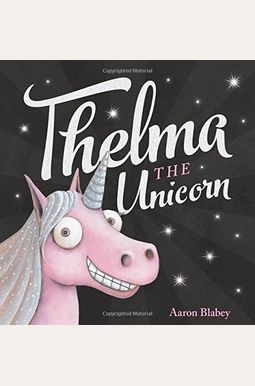 Thelma The Unicorn Thelma The Unicorn