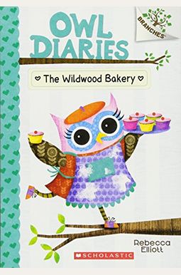 The Wildwood Bakery: A Branches Book (Owl Diaries #7): Volume 7 The Wildwood Bakery: A Branches Book (Owl Diaries #7): Volume 7