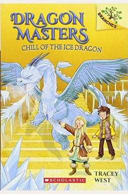 Chill Of The Ice Dragon: A Branches Book (Dragon Masters #9): Volume 9 Chill Of The Ice Dragon: A Branches Book (Dragon Masters #9): Volume 9