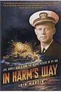 In Harm's Way: Jfk, World War II, and the Heroic Rescue of PT 109