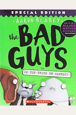 The Bad Guys in Do-You-Think-He-Saurus?!: Special Edition (the Bad Guys #7), 7