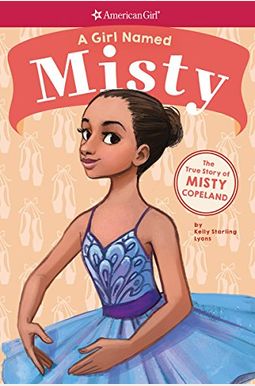A Girl Named Misty: The True Story Of Misty Copeland A Girl Named Misty: The True Story Of Misty Copeland