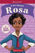 A Girl Named Rosa: The True Story Of Rosa Parks (American Girl: A Girl Named)