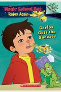 Carlos Gets The Sneezes: Exploring Allergies: A Branches Book  (The Magic School Bus Rides Again)