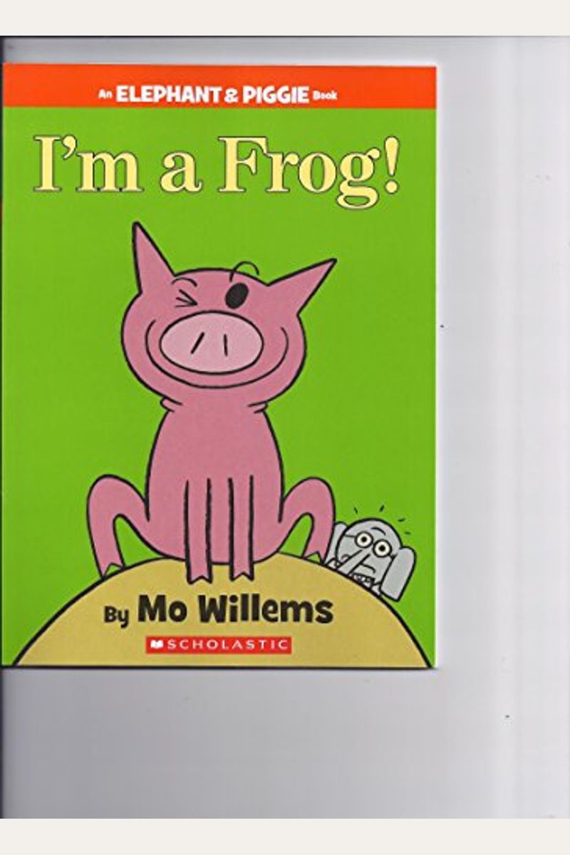 I'm A Frog! (An Elephant And Piggie Book)