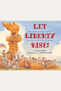 Let Liberty Rise!: How America's Schoolchildren Helped Save The Statue Of Liberty