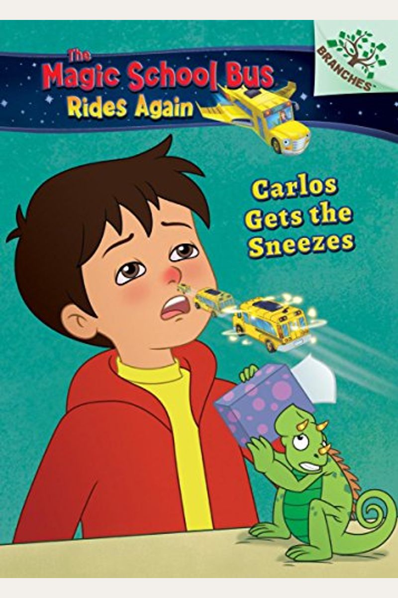 Carlos Gets The Sneezes: Exploring Allergies (The Magic School Bus Rides Again #3) (Library Edition): A Branches Bookvolume 3