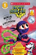 Ninja At The Firehouse (Moby Shinobi: Scholastic Reader, Level 1) (Library Edition)