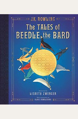 The Tales Of Beedle The Bard: The Illustrated Edition The Tales Of Beedle The Bard: The Illustrated Edition