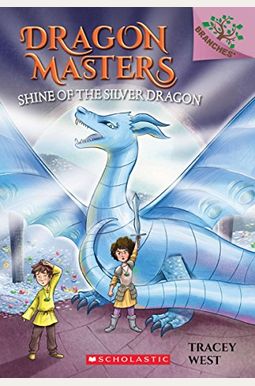 Shine Of The Silver Dragon: A Branches Book (Dragon Masters #11): Volume 11 Shine Of The Silver Dragon: A Branches Book (Dragon Masters #11): Volume 11