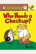 Who Needs A Checkup?: An Acorn Book (Hello, Hedgehog #3): Volume 3