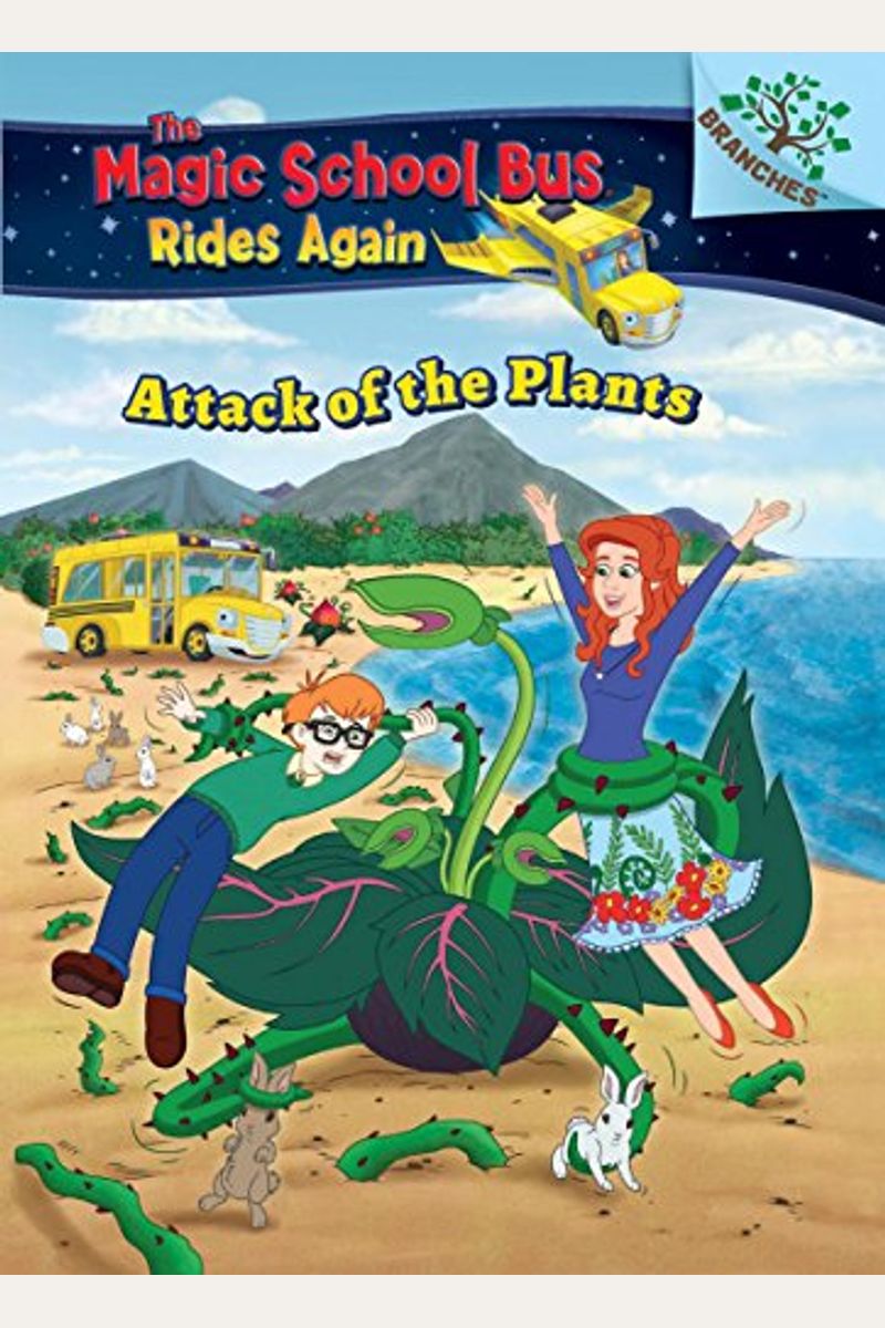 Attack Of The Plants (The Magic School Bus Rides Again #5) (Library Edition), 5: A Branches Book