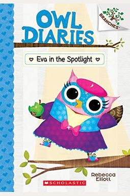 Eva in the Spotlight: A Branches Book (Owl Diaries #13), 13 Eva in the Spotlight: A Branches Book (Owl Diaries #13), 13