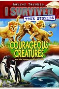 Courageous Creatures (I Survived True Stories #4): Volume 4