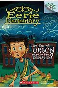The End Of Orson Eerie? A Branches Book (Eerie Elementary #10): Volume 10