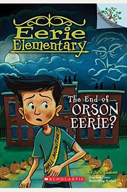 The End Of Orson Eerie? A Branches Book (Eerie Elementary #10): Volume 10 The End Of Orson Eerie? A Branches Book (Eerie Elementary #10): Volume 10