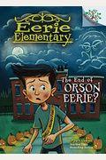 The End Of Orson Eerie? A Branches Book (Eerie Elementary #10): Volume 10