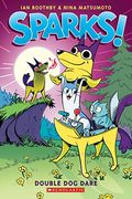Sparks! Double Dog Dare: A Graphic Novel (Sparks! #2): Volume 2