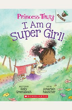 I Am A Super Girl!: An Acorn Book (Princess Truly #1) (1) I Am A Super Girl!: An Acorn Book (Princess Truly #1) (1)