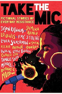 Take The Mic: Fictional Stories Of Everyday Resistance Take The Mic: Fictional Stories Of Everyday Resistance