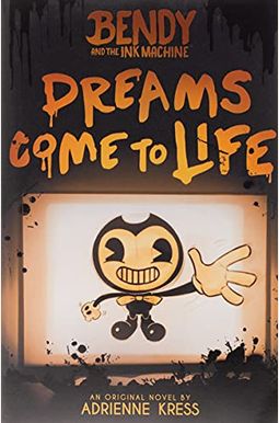 Dreams Come To Life (Bendy And The Ink Machine, Book 1) (1) Dreams Come To Life (Bendy And The Ink Machine, Book 1) (1)