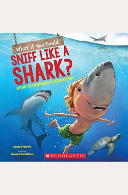 What If You Could Sniff Like A Shark?: Explore The Superpowers Of Ocean Animals What If You Could Sniff Like A Shark?: Explore The Superpowers Of Ocean Animals
