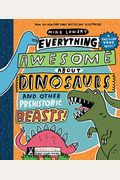 Everything Awesome About Dinosaurs And Other Prehistoric Beasts!