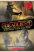 The Deadliest Diseases Then And Now (The Deadliest #1, Scholastic Focus): Volume 1