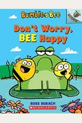 Don't Worry, Bee Happy: An Acorn Book (Bumble And Bee #1): Volume 1