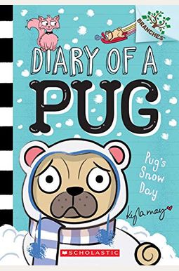 Pug's Snow Day: A Branches Book (Diary Of A Pug #2): Volume 2 Pug's Snow Day: A Branches Book (Diary Of A Pug #2): Volume 2