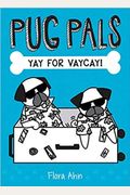 Yay For Vaycay! (Pug Pals #2): Volume 2
