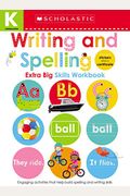 Writing And Spelling Kindergarten Workbook: Scholastic Early Learners (Extra Big Skills Workbook)