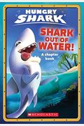 Shark Out Of Water! (Hungry Shark Chapter Book #1): Volume 1
