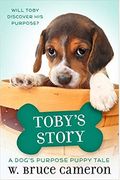 Toby's Story: A Dog's Purpose Puppy Tale (A Dog's Purpose Puppy Tales)