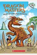 Heat Of The Lava Dragon: A Branches Book (Dragon Masters #18): Volume 18
