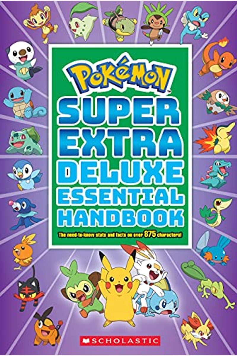 Super Extra Deluxe Essential Handbook (PokéMon): The Need-To-Know Stats And Facts On Over 875 Characters