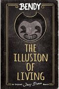 The Illusion Of Living: An Afk Book (Bendy)