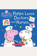 Peppa Loves Doctors And Nurses (Peppa Pig)