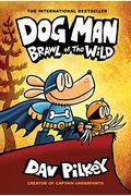 Dog Man: Brawl Of The Wild: A Graphic Novel (Dog Man #6): From The Creator Of Captain Underpants: Volume 6