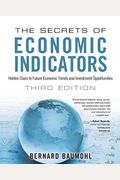 The Secrets Of Economic Indicators: Hidden Clues To Future Economic Trends And Investment Opportunities