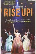 Rise Up!: Broadway And American Society From 'Angels In America' To 'Hamilton'
